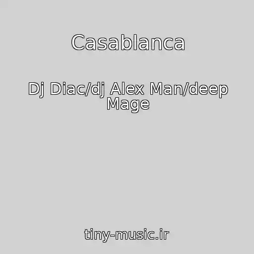 کاور آهنگ Casablanca از Dj Diac/dj Alex Man/deep Mage