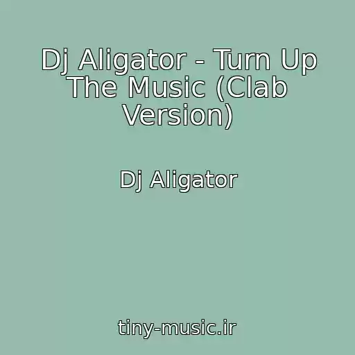 کاور آهنگ Dj Aligator - Turn Up The Music (Clab Version) از Dj Aligator