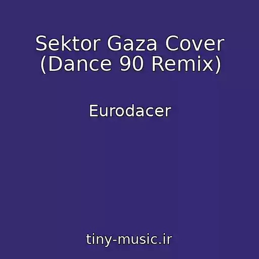 کاور آهنگ Sektor Gaza Cover (Dance 90 Remix) از Eurodacer