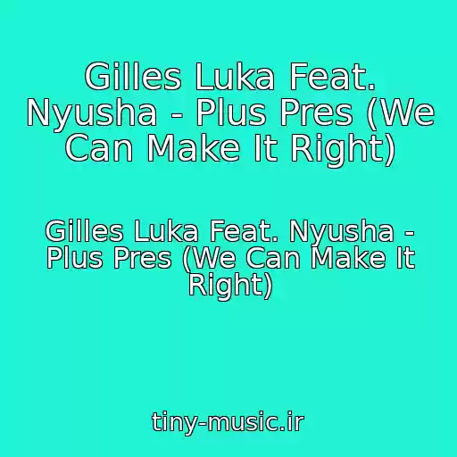 کاور آهنگ Gilles Luka Feat. Nyusha - Plus Pres (We Can Make It Right) از Gilles Luka Feat. Nyusha - Plus Pres (We Can Make It Right)