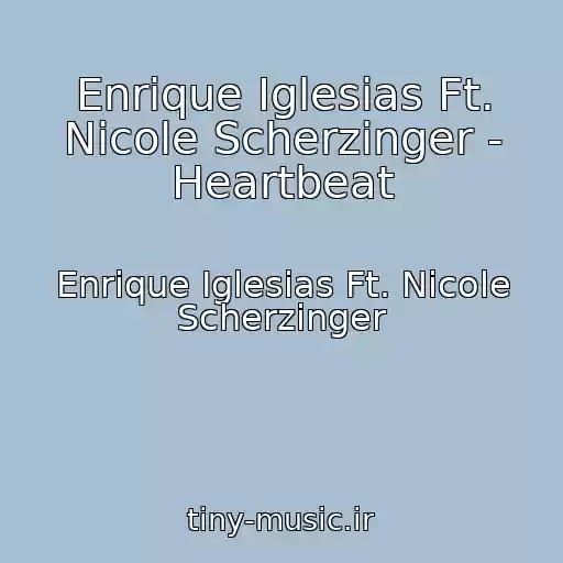 کاور آهنگ Enrique Iglesias Ft. Nicole Scherzinger - Heartbeat از Enrique Iglesias Ft. Nicole Scherzinger