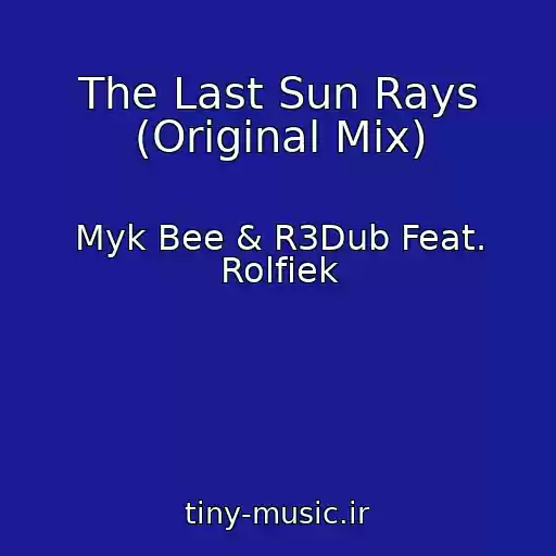 کاور آهنگ The Last Sun Rays (Original Mix) از Myk Bee & R3Dub Feat. Rolfiek