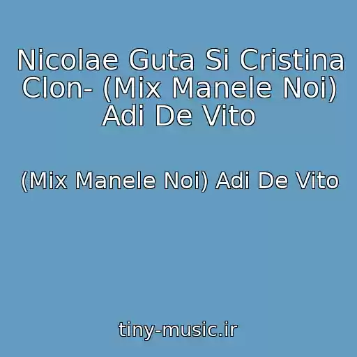کاور آهنگ Nicolae Guta Si Cristina Clon- (Mix Manele Noi) Adi De Vito از (Mix Manele Noi) Adi De Vito