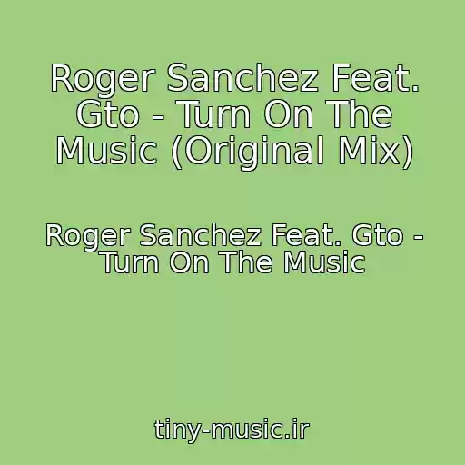 کاور آهنگ Roger Sanchez Feat. Gto - Turn On The Music (Original Mix) از Roger Sanchez Feat. Gto - Turn On The Music