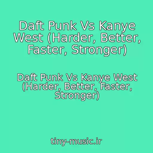 کاور آهنگ Daft Punk Vs Kanye West (Harder, Better, Faster, Stronger) از Daft Punk Vs Kanye West (Harder, Better, Faster, Stronger)