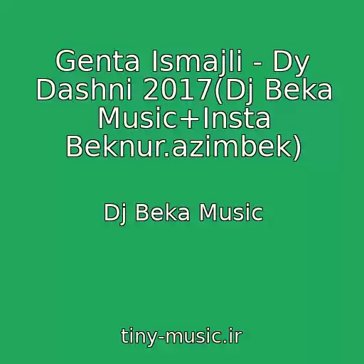کاور آهنگ Genta Ismajli - Dy Dashni 2017(Dj Beka Music+Insta Beknur.azimbek) از Dj Beka Music