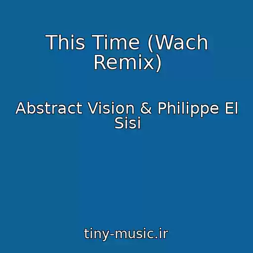 کاور آهنگ This Time (Wach Remix) از Abstract Vision & Philippe El Sisi