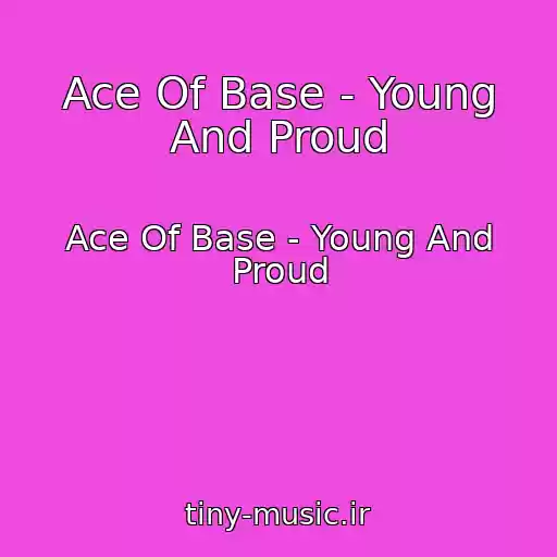 کاور آهنگ Ace Of Base - Young And Proud از Ace Of Base - Young And Proud