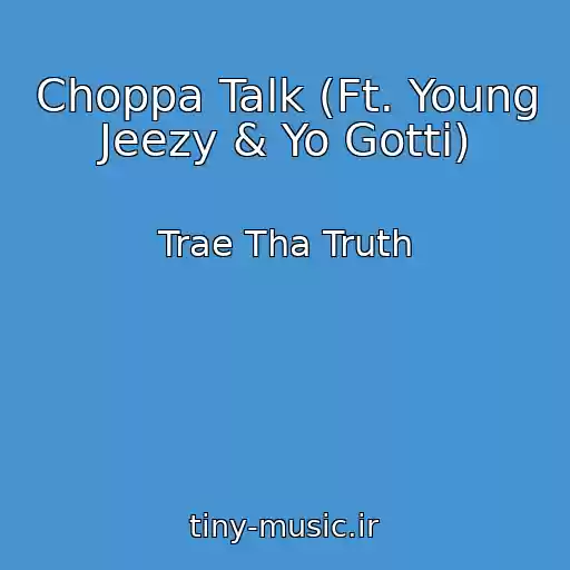 کاور آهنگ Choppa Talk (Ft. Young Jeezy & Yo Gotti) از Trae Tha Truth