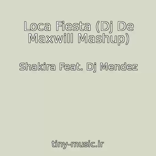 کاور آهنگ Loca Fiesta (Dj De Maxwill Mashup) از Shakira Feat. Dj Mendez