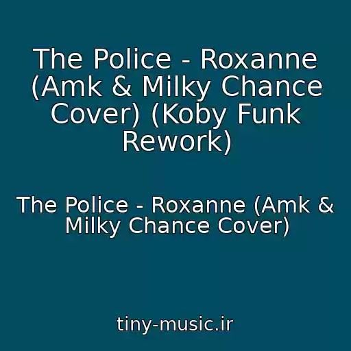کاور آهنگ The Police - Roxanne (Amk & Milky Chance Cover) (Koby Funk Rework) از The Police - Roxanne (Amk & Milky Chance Cover)