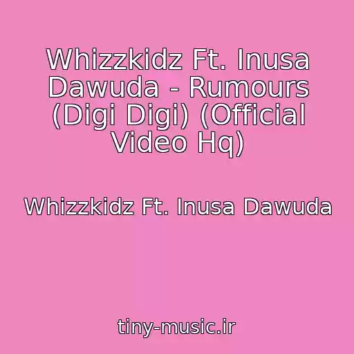 کاور آهنگ Whizzkidz Ft. Inusa Dawuda - Rumours (Digi Digi) (Official Video Hq) از Whizzkidz Ft. Inusa Dawuda