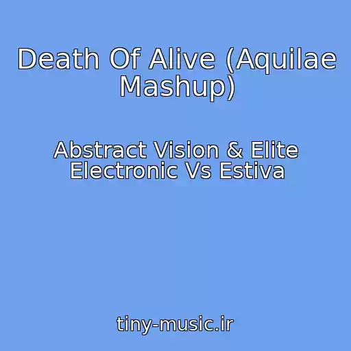 کاور آهنگ Death Of Alive (Aquilae Mashup) از Abstract Vision & Elite Electronic Vs Estiva