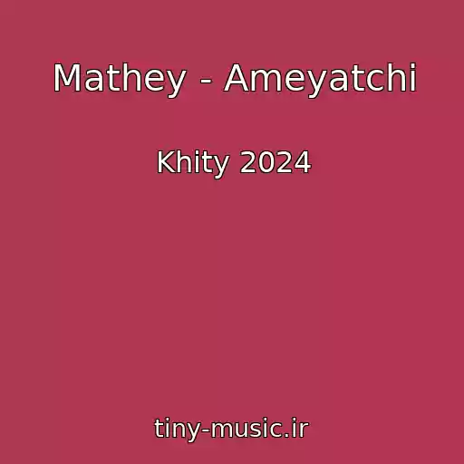 کاور آهنگ Mathey - Ameyatchi از Khity 2024