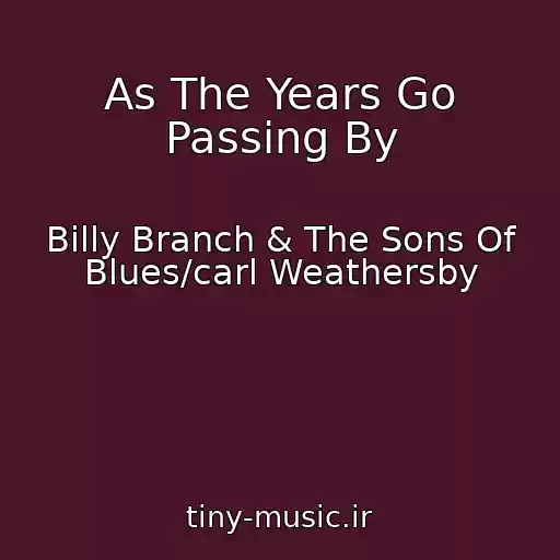 کاور آهنگ As The Years Go Passing By از Billy Branch & The Sons Of Blues/carl Weathersby