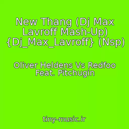 کاور آهنگ New Thang (Dj Max Lavroff Mash-Up) {Dj_Max_Lavroff} (Nsp) از Oliver Heldens Vs Redfoo Feat. Pitchugin