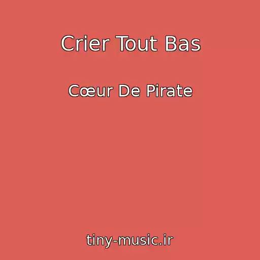 کاور آهنگ Crier Tout Bas از Cœur De Pirate
