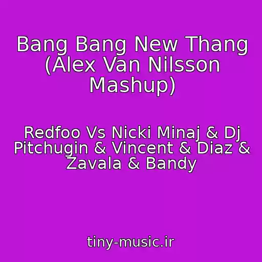 کاور آهنگ Bang Bang New Thang (Alex Van Nilsson Mashup) از Redfoo Vs Nicki Minaj & Dj Pitchugin & Vincent & Diaz & Zavala & Bandy