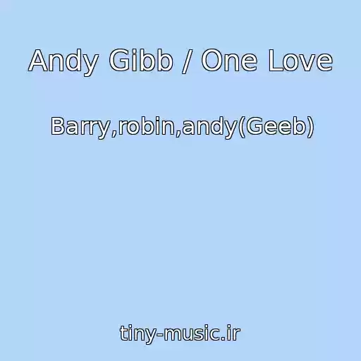 کاور آهنگ Andy Gibb / One Love از Barry,robin,andy(Geeb)