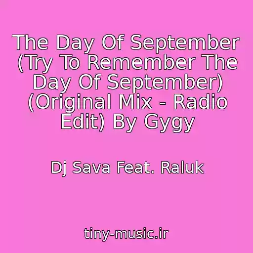 کاور آهنگ The Day Of September (Try To Remember The Day Of September) (Original Mix - Radio Edit) By Gygy از Dj Sava Feat. Raluk
