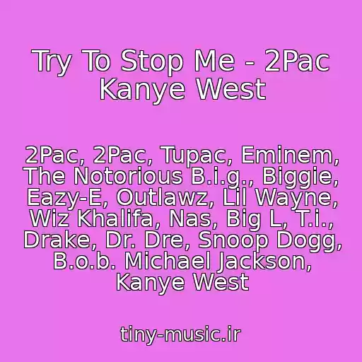 کاور آهنگ Try To Stop Me - 2Pac Kanye West از 2Pac, 2Pac, Tupac, Eminem, The Notorious B.i.g., Biggie, Eazy-E, Outlawz, Lil Wayne, Wiz Khalifa, Nas, Big L, T.i., Drake, Dr. Dre, Snoop Dogg, B.o.b. Michael Jackson, Kanye West