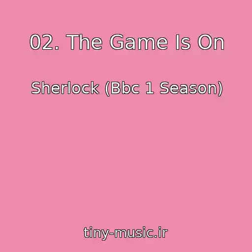 کاور آهنگ 02. The Game Is On از Sherlock (Bbc 1 Season)