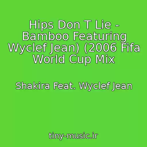 کاور آهنگ Hips Don T Lie - Bamboo Featuring Wyclef Jean) (2006 Fifa World Cup Mix از Shakira Feat. Wyclef Jean