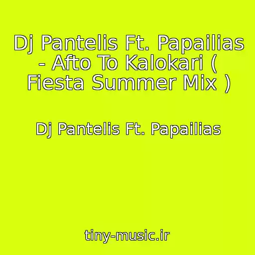 کاور آهنگ Dj Pantelis Ft. Papailias - Afto To Kalokari ( Fiesta Summer Mix ) از Dj Pantelis Ft. Papailias