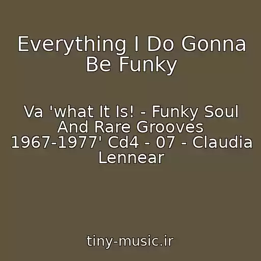 کاور آهنگ Everything I Do Gonna Be Funky از Va 'what It Is! - Funky Soul And Rare Grooves 1967-1977' Cd4 - 07 - Claudia Lennear