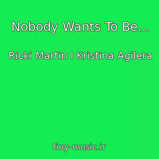کاور آهنگ Nobody Wants To Be... از Ricki Martin I Kristina Agilera