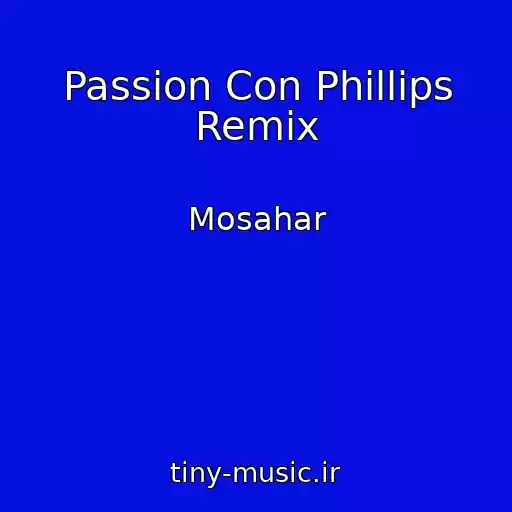 کاور آهنگ Passion Con Phillips Remix از Mosahar