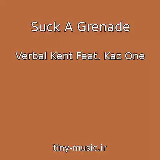 کاور آهنگ Suck A Grenade از Verbal Kent Feat. Kaz One