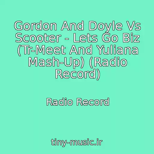 کاور آهنگ Gordon And Doyle Vs Scooter - Lets Go Biz (Tr-Meet And Yuliana Mash-Up) (Radio Record) از Radio Record
