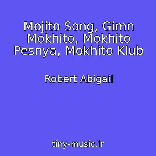 کاور آهنگ Mojito Song, Gimn Mokhito, Mokhito Pesnya, Mokhito Klub از Robert Abigail