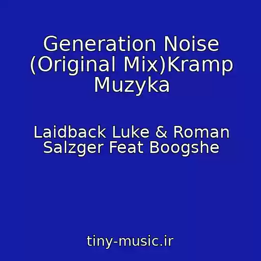 کاور آهنگ Generation Noise (Original Mix)Kramp Muzyka از Laidback Luke & Roman Salzger Feat Boogshe