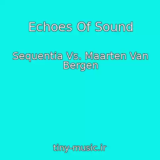 کاور آهنگ Echoes Of Sound از Sequentia Vs. Maarten Van Bergen