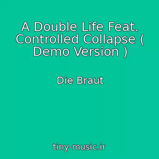 کاور آهنگ A Double Life Feat. Controlled Collapse ( Demo Version ) از Die Braut