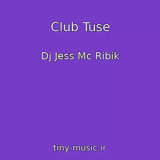 کاور آهنگ Club Tuse از Dj Jess Mc Ribik