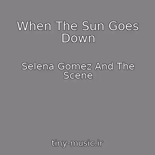 کاور آهنگ When The Sun Goes Down از Selena Gomez And The Scene