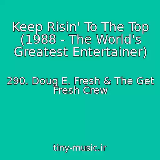کاور آهنگ Keep Risin' To The Top (1988 - The World's Greatest Entertainer) از 290. Doug E. Fresh & The Get Fresh Crew
