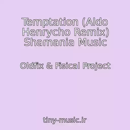 کاور آهنگ Temptation (Aldo Henrycho Remix) Shamania Music از Oldfix & Fisical Project