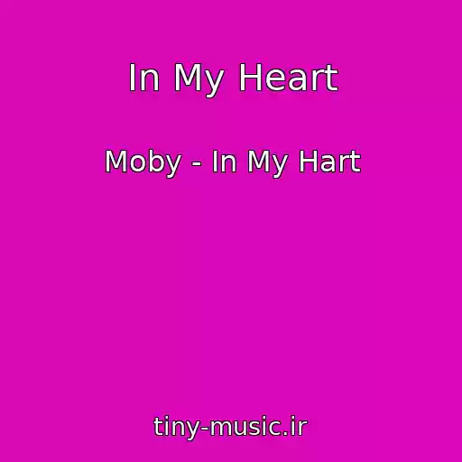 کاور آهنگ In My Heart از Moby - In My Hart