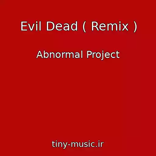 کاور آهنگ Evil Dead ( Remix ) از Abnormal Project
