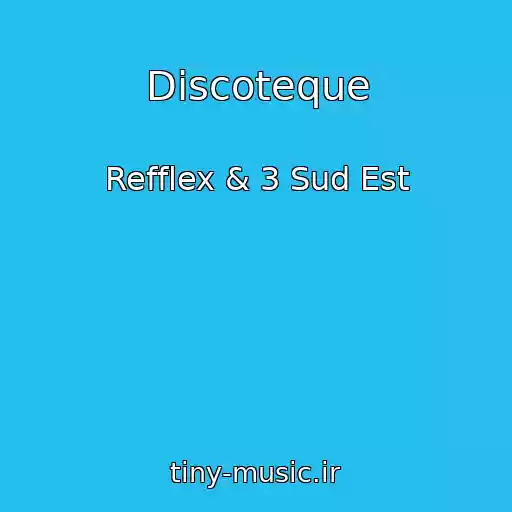 کاور آهنگ Discoteque از Refflex & 3 Sud Est