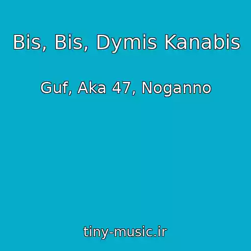 کاور آهنگ Bis, Bis, Dymis Kanabis از Guf, Aka 47, Noganno