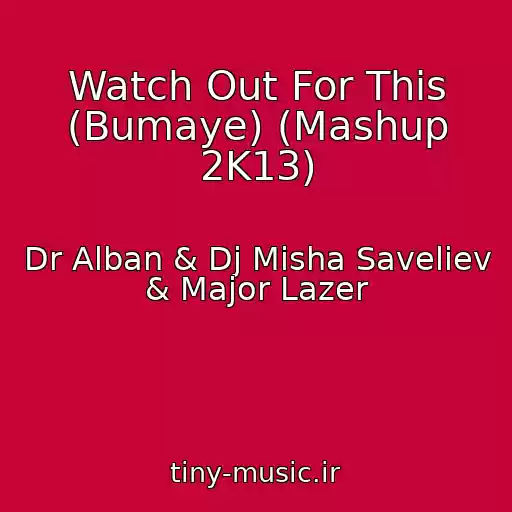 کاور آهنگ Watch Out For This (Bumaye) (Mashup 2K13) از Dr Alban & Dj Misha Saveliev & Major Lazer