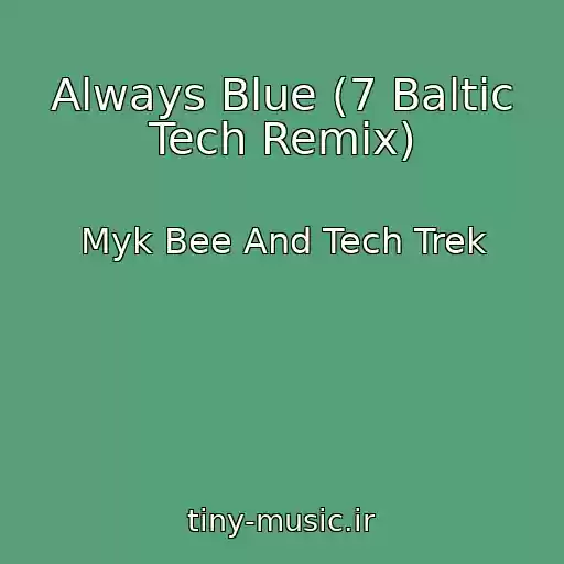 کاور آهنگ Always Blue (7 Baltic Tech Remix) از Myk Bee And Tech Trek