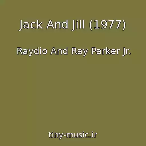 کاور آهنگ Jack And Jill (1977) از Raydio And Ray Parker Jr.