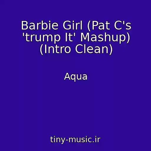 کاور آهنگ Barbie Girl (Pat C's 'trump It' Mashup) (Intro Clean) از Aqua