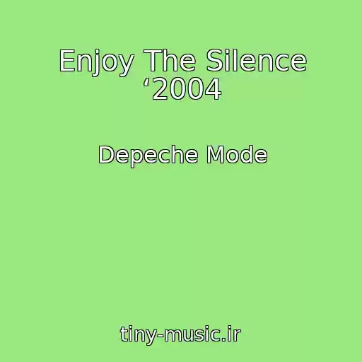 کاور آهنگ Enjoy The Silence ‘2004 از Depeche Mode